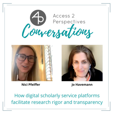 How digital scholarly service platforms facilitate research rigor and transparency – A conversation with Nici Pfeiffer