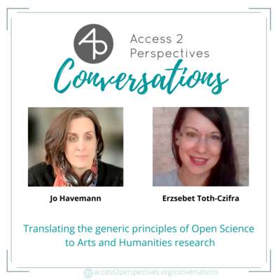 Translating the generic principles of Open Science to Arts and Humanities research – A conversation with Erzsebet Toth-Czifra